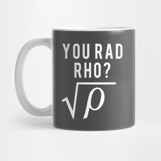 Math Teacher You Mad Bro You Rad Rho by Electrovista